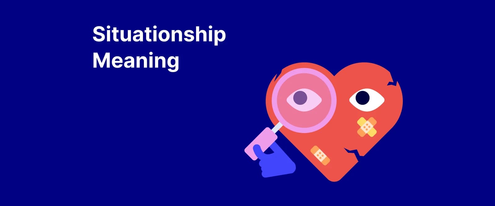 A heart with a couple of plasters on it, looks through a magnifying glass - Situationship Meaning