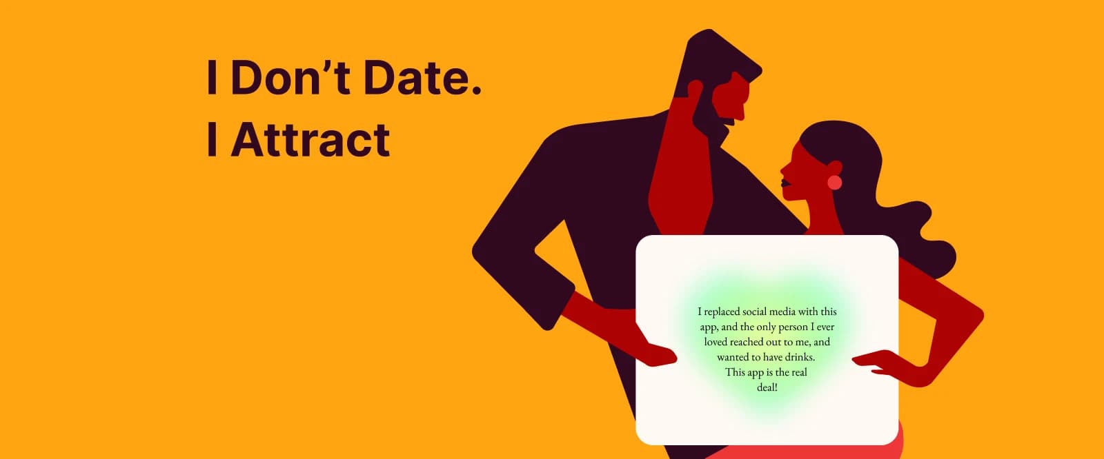I don’t date
I attract Confident couple illustration facing each other closely