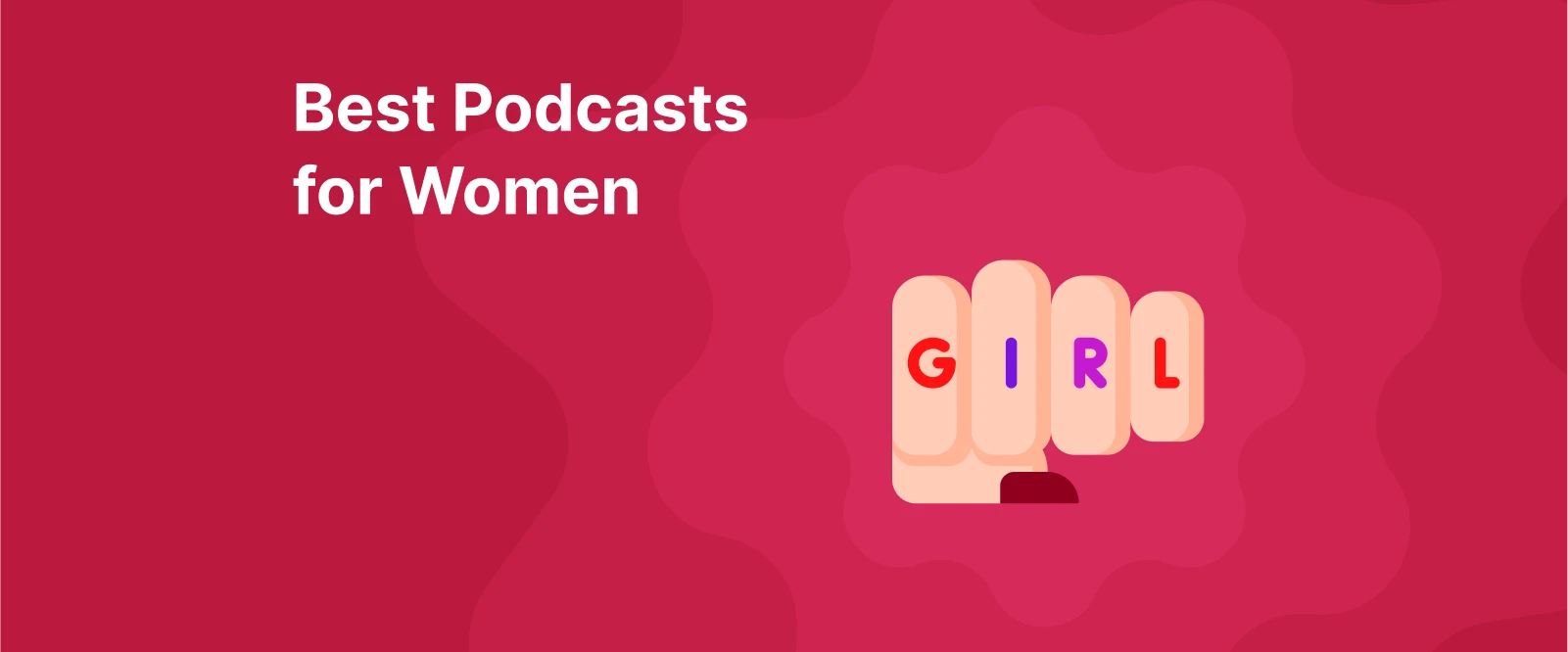 best podcasts for women - A female fist with a word girl written on it, symbol of girl power