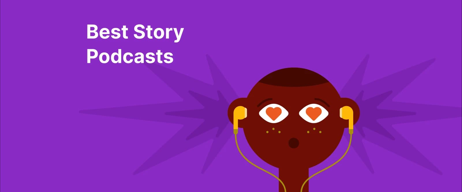 Cartoon brown face with hearts in the eyes and earphones on purple background promoting the Best Story Podcasts