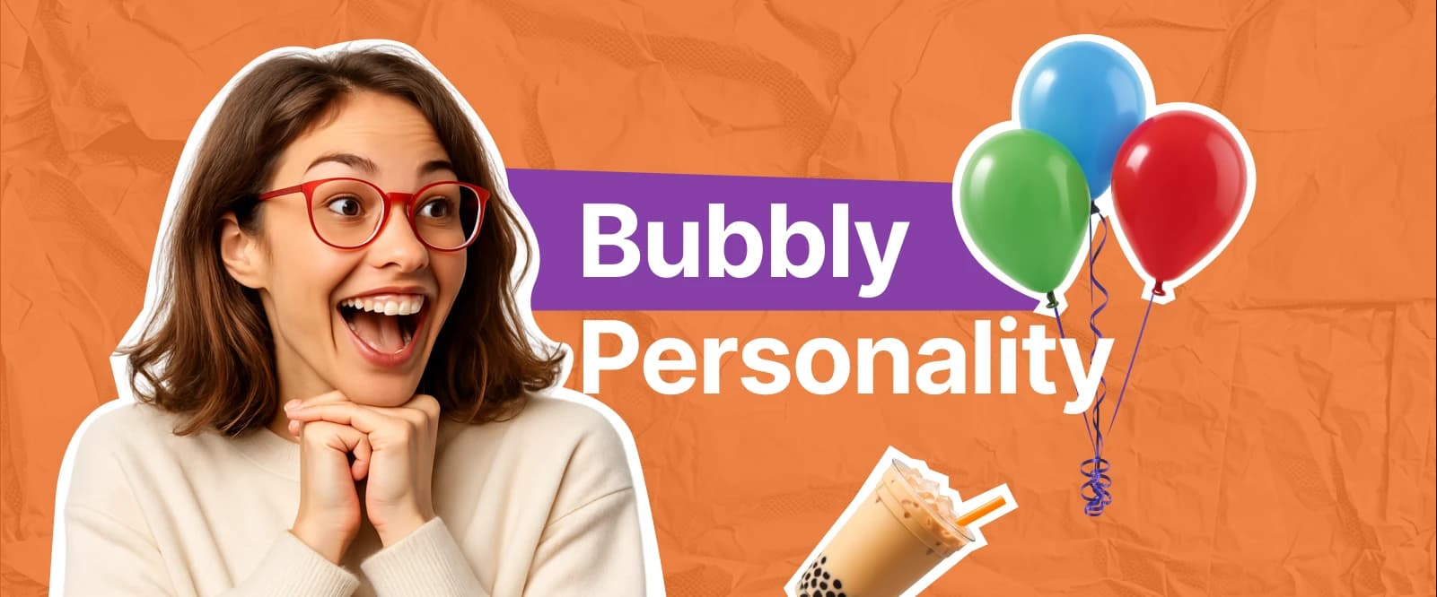 bubbly personality - Smiling woman with red glasses next to floating balloons and a cup of bubble tea