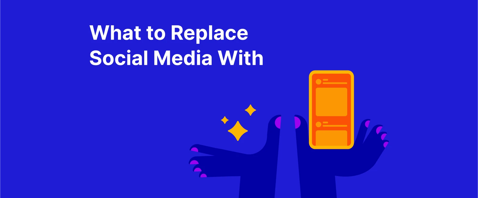 what to replace social media with - Two cartoon hands, one is holding up a smartphone, another - sparkles