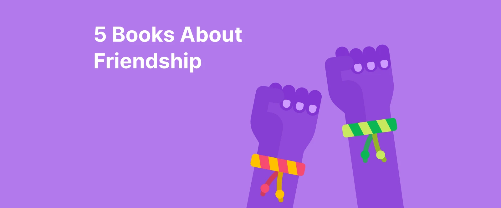 Five Books About Friendship to Help You Feel Less Alone - Two purple cartoon fists raised with colorful friendship bracelets and sparkles around