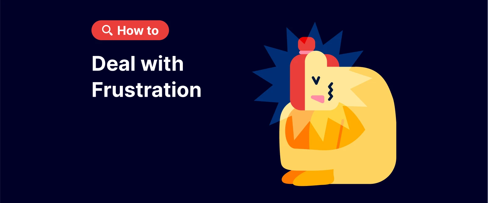 How to Deal with Frustration Cartoon character with a distressed face curled up with arms around knees and a red explosion shape behind