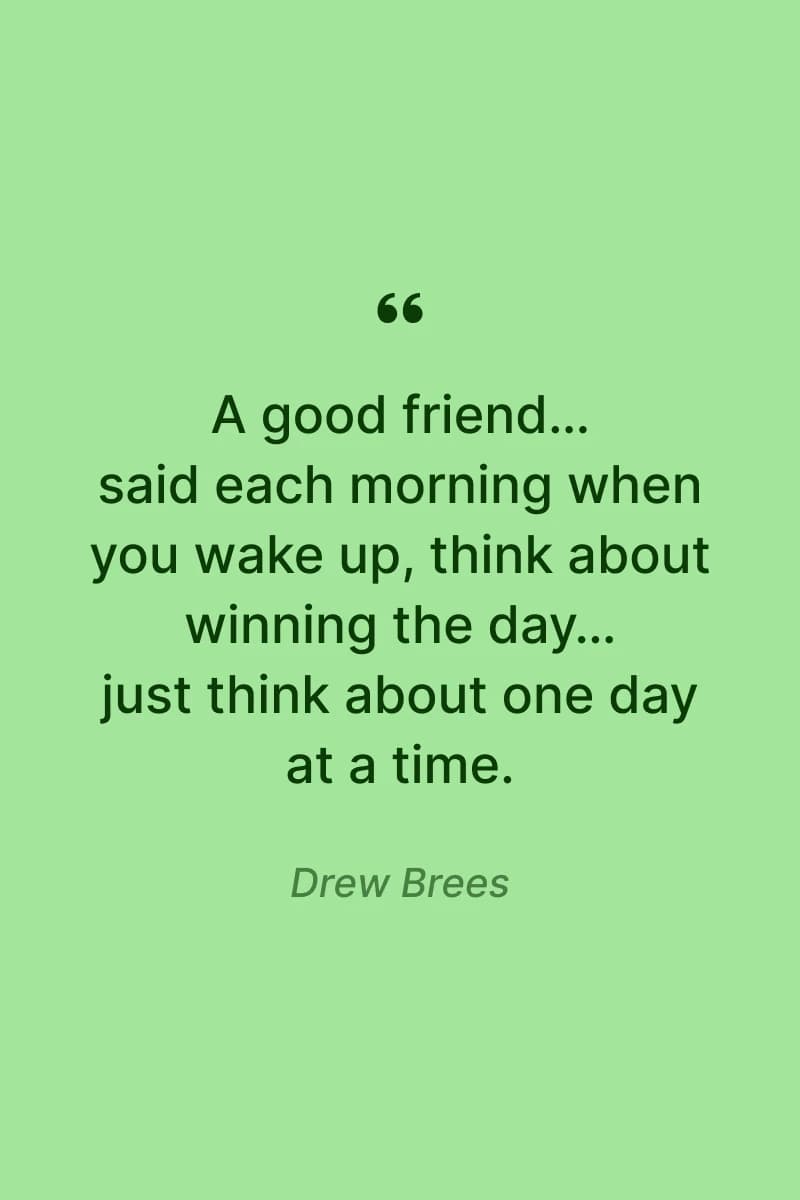 Drew Brees quote strength one day at a time quotes